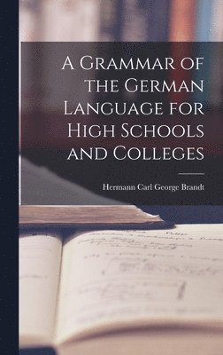 bokomslag A Grammar of the German Language for High Schools and Colleges