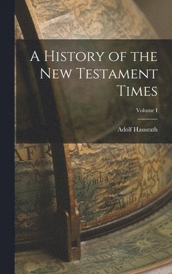 Adolf Hausrath - History of the New Testament Times; Volume I, Inbunden