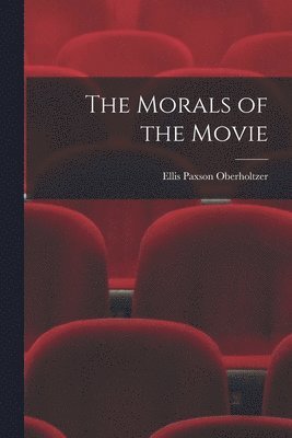 Ellis Paxson Oberholtzer - Morals of the Movie, Häftad