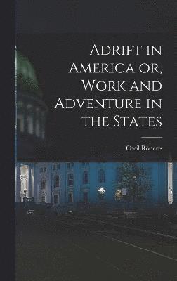 Adrift in America or, Work and Adventure in the States