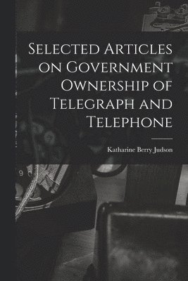 bokomslag Selected Articles on Government Ownership of Telegraph and Telephone