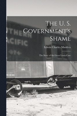 bokomslag The U. S. Government's Shame