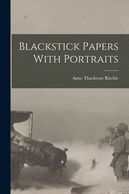 Anne Thackeray Ritchie - Blackstick Papers With Portraits, Häftad