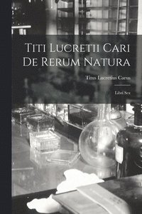 bokomslag Titi Lucretii Cari de Rerum Natura