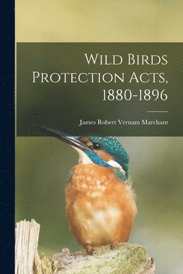 bokomslag Wild Birds Protection Acts, 1880-1896