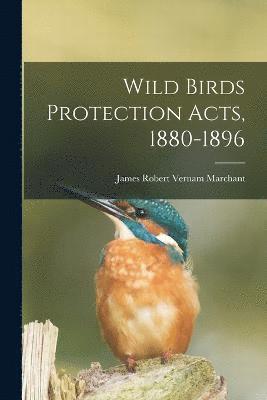 Wild Birds Protection Acts, 1880-1896 1