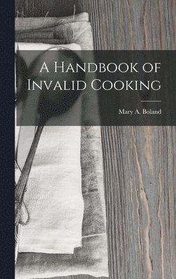 A Handbook of Invalid Cooking 1
