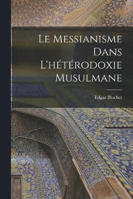 Edgar Blochet - Le Messianisme Dans L'hétérodoxie Musulmane, Häftad