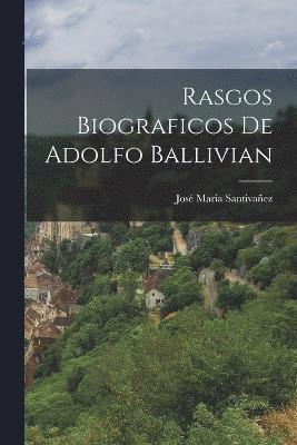 Rasgos Biograficos de Adolfo Ballivian 1