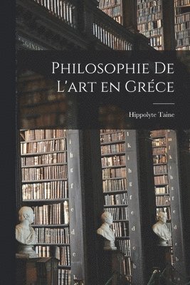 Hippolyte Taine - Philosophie de l'art en Gréce, Häftad