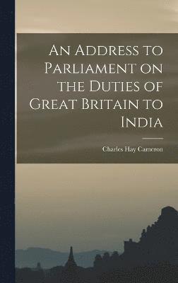 bokomslag An Address to Parliament on the Duties of Great Britain to India