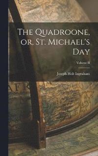 bokomslag The Quadroone, or, St. Michael's Day; Volume II