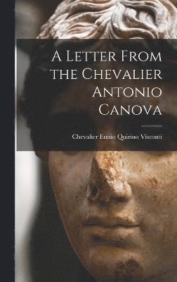A Letter From the Chevalier Antonio Canova 1