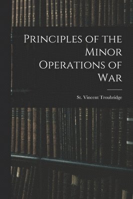 bokomslag Principles of the Minor Operations of War