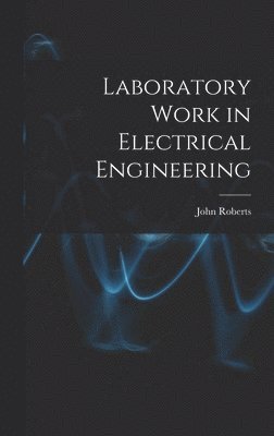 John Roberts - Laboratory Work in Electrical Engineering, Inbunden