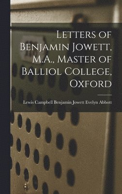 bokomslag Letters of Benjamin Jowett, M.A., Master of Balliol College, Oxford