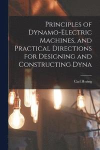 bokomslag Principles of Dynamo-electric Machines, and Practical Directions for Designing and Constructing Dyna