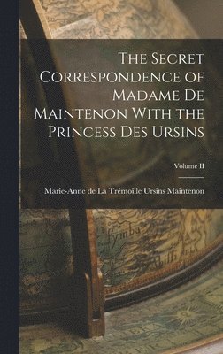 bokomslag Secret Correspondence of Madame de Maintenon With the Princess Des Ursins; Volume II