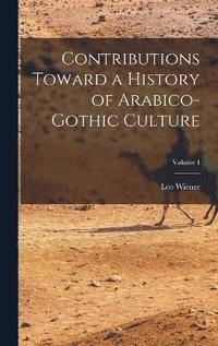 bokomslag Contributions Toward a History of Arabico-Gothic Culture; Volume I