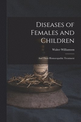 Walter Williamson - Diseases of Females and Children, Häftad
