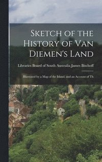 bokomslag Sketch of the History of Van Diemen's Land