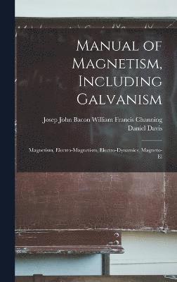 Manual of Magnetism, Including Galvanism 1