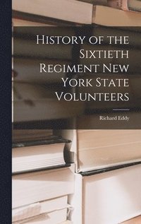 bokomslag History of the Sixtieth Regiment New York State Volunteers