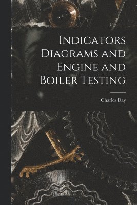 bokomslag Indicators Diagrams and Engine and Boiler Testing