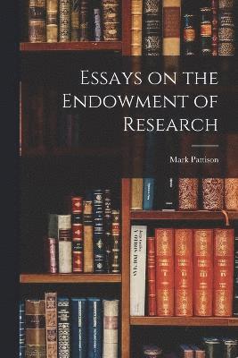 Essays on the Endowment of Research 1