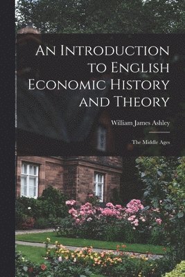 bokomslag An Introduction to English Economic History and Theory