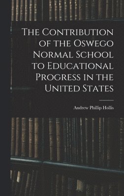 bokomslag Contribution of the Oswego Normal School to Educational Progress in the United States