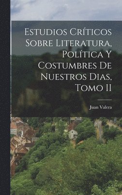 Juan Valera - Estudios Críticos Sobre Literatura, Política y Costumbres de Nuestros Dias, Tomo II, Inbunden