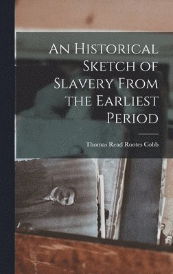 An Historical Sketch of Slavery From the Earliest Period 1