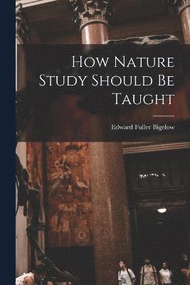 How Nature Study Should Be Taught 1