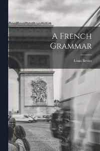 bokomslag A French Grammar