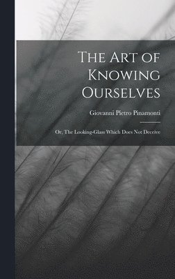 Giovanni Pietro Pinamonti - Art of Knowing Ourselves, Inbunden