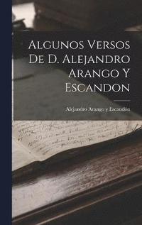 bokomslag Algunos Versos de D. Alejandro Arango y Escandon