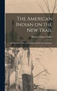 bokomslag The American Indian on the New Trail