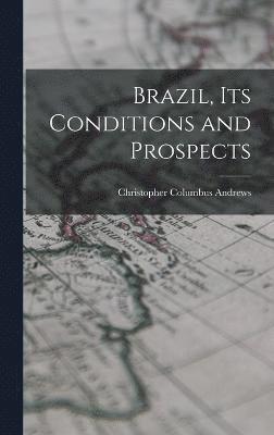 bokomslag Brazil, Its Conditions and Prospects