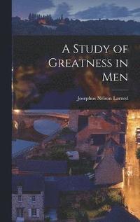 bokomslag A Study of Greatness in Men