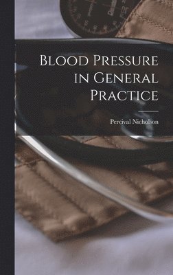 Percival Nicholson - Blood Pressure in General Practice, Inbunden