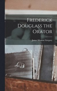 bokomslag Frederick Douglass the Orator