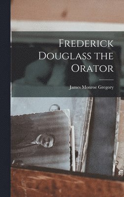 bokomslag Frederick Douglass the Orator