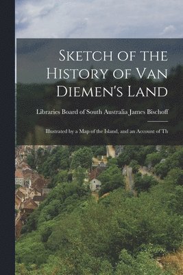 bokomslag Sketch of the History of Van Diemen's Land