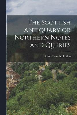 bokomslag The Scottish Antiquary or Northern Notes and Queries