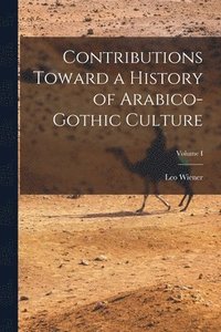 bokomslag Contributions Toward a History of Arabico-Gothic Culture; Volume I