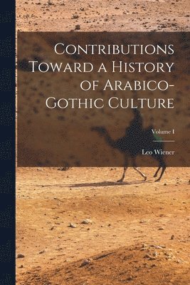 bokomslag Contributions Toward a History of Arabico-Gothic Culture; Volume I