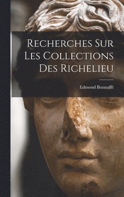 Recherches sur les Collections des Richelieu 1