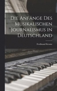 bokomslag Die Anfnge des Musikalischen Journalismus in Deutschland