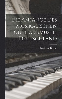 bokomslag Die Anfänge des Musikalischen Journalismus in Deutschland